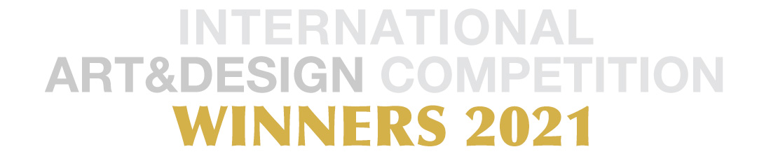INTERNATIONAL ART&DESIGN COMPETITION 2021 WINNERS